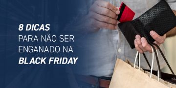 8 dicas para não ser enganado na Black Friday