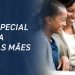 Especial Dia das Mães